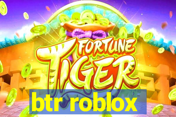 btr roblox